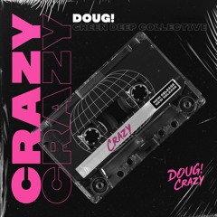 DOUG! - Crazy (Original Mix) [FREE DOWNLOAD]