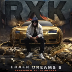 RXK Nephew - crack dreams 5 (hosted by Dj Smokey)