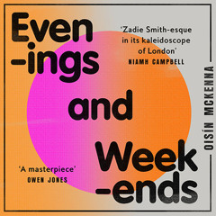 Evenings and Weekends, By Oisín McKenna, Read by Isabel Adomakoh Young