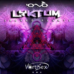 Lyktum - Sacred Plants (VortiSex Rmx) Free Download!! 🔥🌀