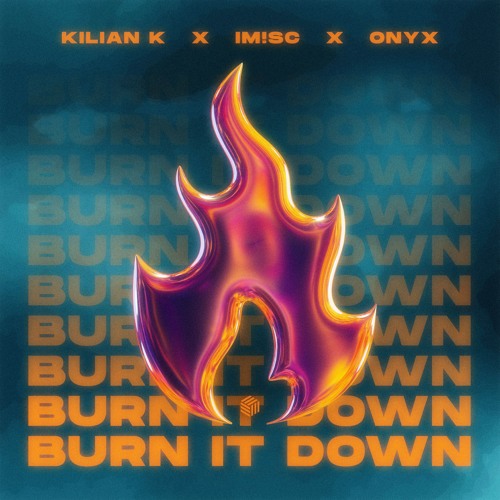 Kilian K, IM!SC & ONYX - Burn It Down