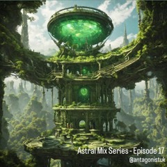 Astral Mix Series   Episode 17 [@antagonistuk]