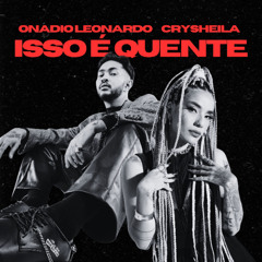 Onadio Leonardo x CRYSHEILA - isso e quente