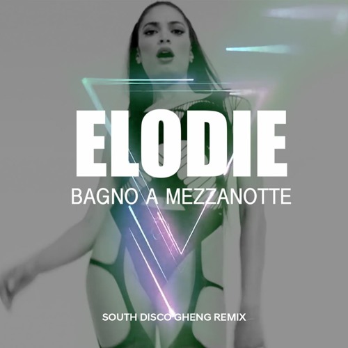 Stream Elodie - Bagno A Mezzanotte (South Disco Gheng Remix) by South Disco  Gheng | Listen online for free on SoundCloud