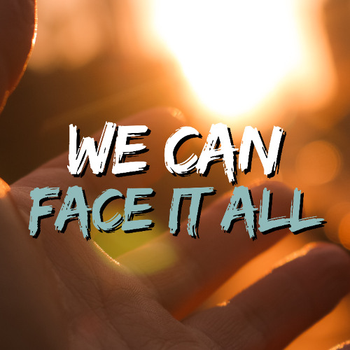 We Can Face It All