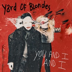 You And I & I by Yard Of Blondes