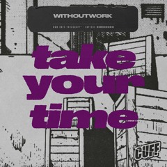 CUFF235: Withoutwork - Take Your Time (Original Mix) [CUFF]