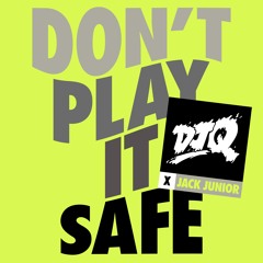 DJ Q X Jack Junior - Don't Play It Safe