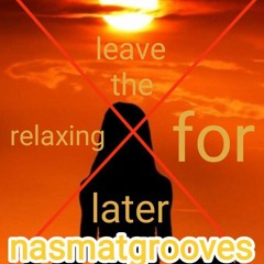 leave the relaxing for later