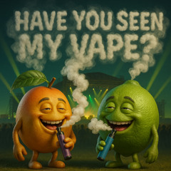 Have You Seen My Vape?