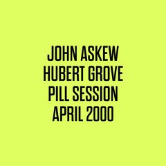 JOHN ASKEW MIXTAPE - Hubert Grove Sunday Pill Session April 2000