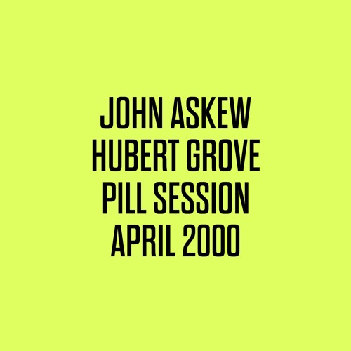 JOHN ASKEW MIXTAPE - Hubert Grove Sunday Pill Session April 2000