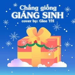 Chẳng giống Giáng sinh - Covered by Glee YH