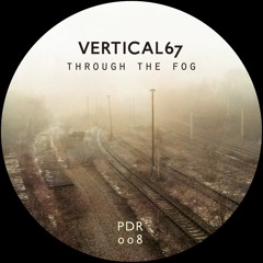 PDR008 - Vertical67 - "Through the Fog" (Previews)