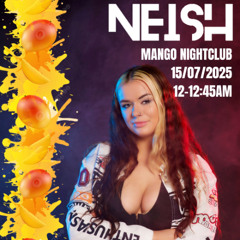 NEISH @ MANGO NIGHTCLUB, JUL 2025