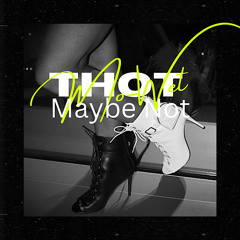 THOT MAYBE NOT