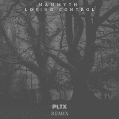 Mammyth - Losing Control (PLTX Remix)