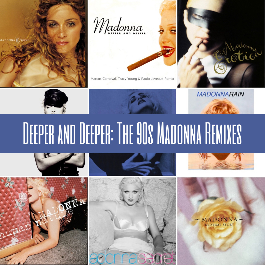 Listen to Deeper and Deeper: The 90s Madonna Remixes by Greg