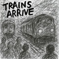 Trains Arrive