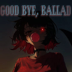 Good Bye, Ballad