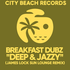 Breakfast Dubz - Deep  Jazzy (James Lock Sun Lounge Remix)