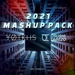 2021 MASHUP PACK  by YO-TKHS vs OSUSHI-TABEZO【BUY = FREE DOWNLOAD】