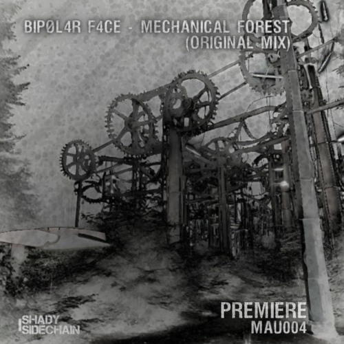 BIPØL4R F4CE - Mechanical Forest (Original Mix) (MAU004) (Shady SideChain Label) FREE DL