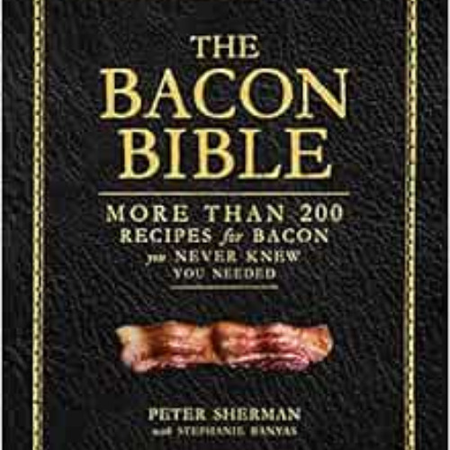 VIEW KINDLE 📙 The Bacon Bible by Peter Sherman,Stephanie Banyas KINDLE PDF EBOOK EPU
