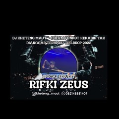 DJ™ • Kheteng Maut DUGEM FUNKOT KEKASIH TAK DI ANGGAP TERBARU TILL DROP 2025 SPECIAL REQUEST {{ RIFK