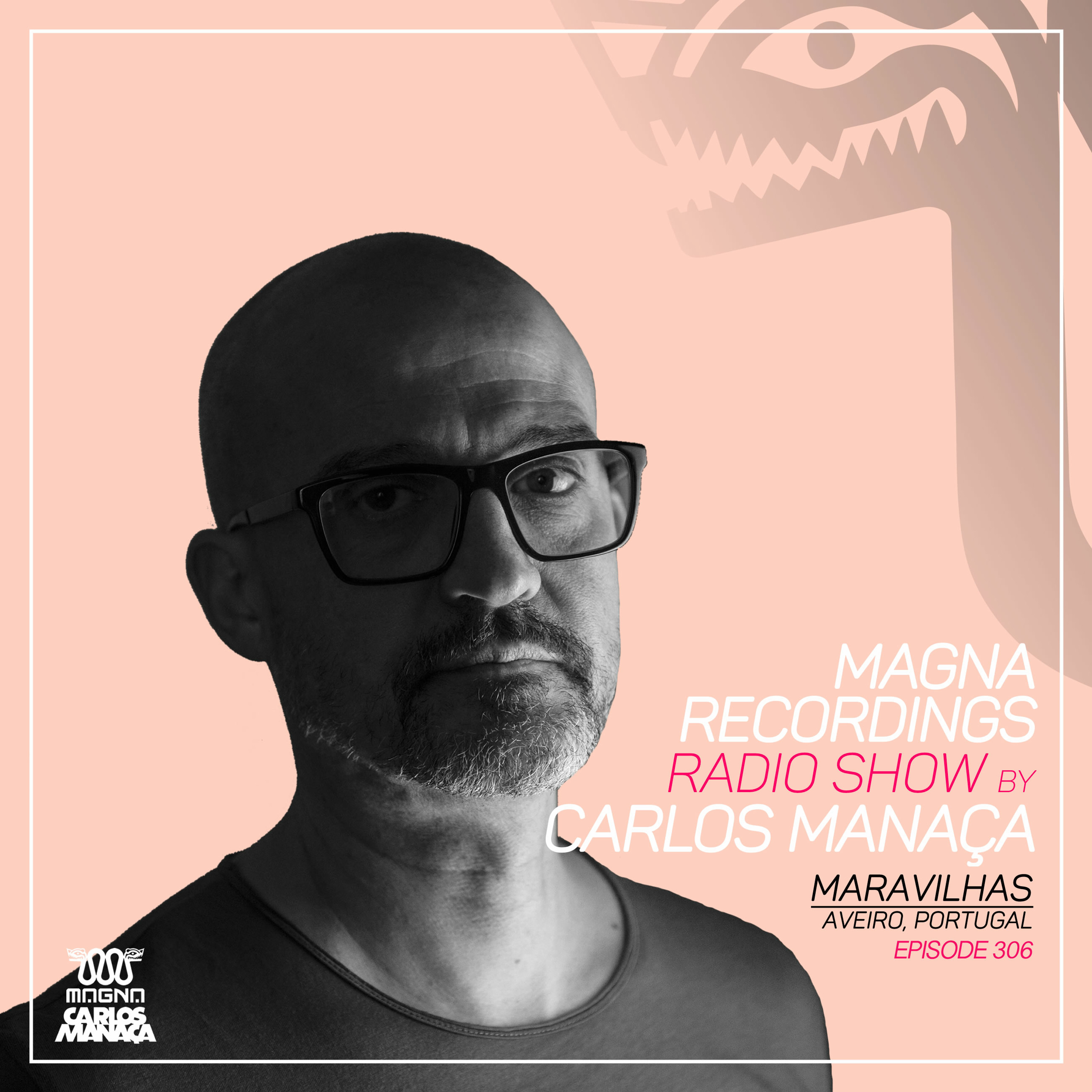 Magna Recordings Radio Show by Carlos Manaça 306 | Maravilhas [Aveiro] Portugal episode artwork