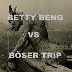 BETTY BENG VS BÖSER TRIP