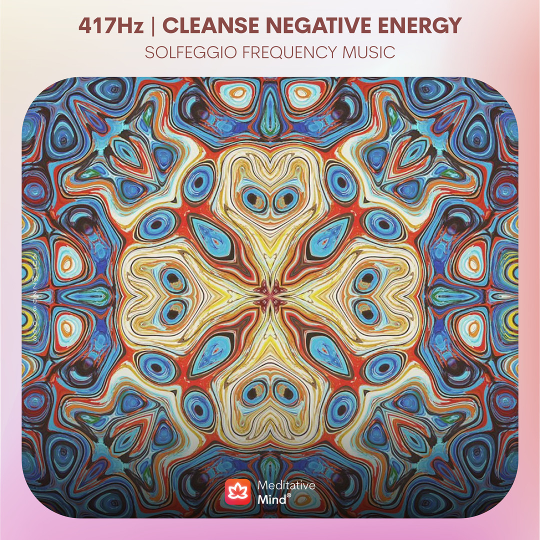 Stream 417 Hz ❯ CLEANSE ALL THAT TRAPPED NEGATIVE ENERGY