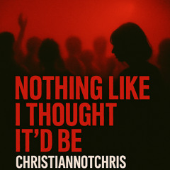[FREE DL] Nothing Like I Thought It Be - ChristianNotChris
