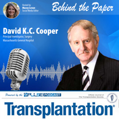Episode 12: Behind The Paper - David K.C. Cooper - Transplantation Journal