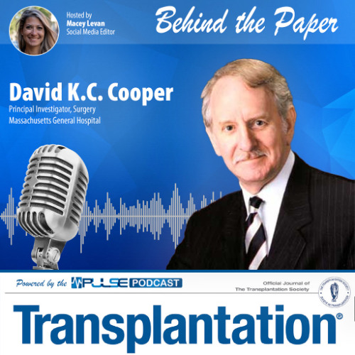 Episode 12: Behind The Paper - David K.C. Cooper - Transplantation Journal