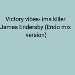 Victory Vibes - Ima Killer (Endo Mix_Version).wav