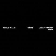 Nicole Millar - remind (Lonely Computer Remix)