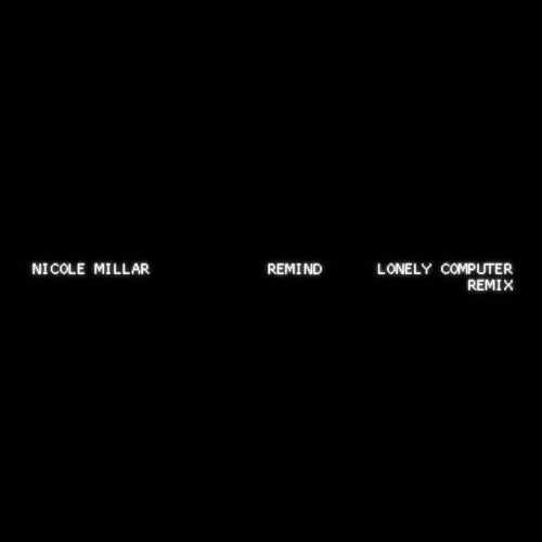 Nicole Millar - remind (Lonely Computer Remix)