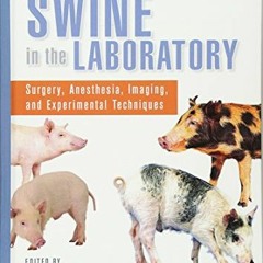 [DOWNLOAD] KINDLE 📖 Swine in the Laboratory: Surgery, Anesthesia, Imaging, and Exper