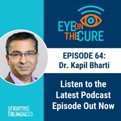 Eye on the Cure Podcast | Episode 64: Dr. Kapil Bharti