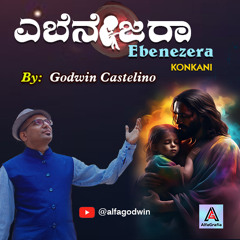 Ebenesarae -Konkani Version | Godwin Castelino (AlfaGodwin)