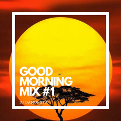 GOOD MORNING MIX #1 BY DJ DAMONSTA