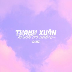 Thanh Xuân Muốn Có Anh - DIMZ | Official Audio