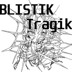 TRAGIK - BLISTIK