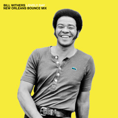 Bill Withers - Lovely Day (New Orleans Bounce Remix)