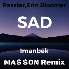 Rasster, Erin Bloomer - SAD (Imanbek MA$$ON Remix)