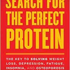 [Free] PDF 💗 The Search for the Perfect Protein: The Key to Solving Weight Loss, Dep