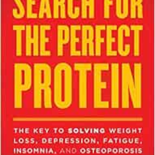 FREE KINDLE 📍 The Search for the Perfect Protein: The Key to Solving Weight Loss, De