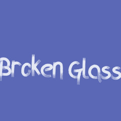 BROKEN GLASS