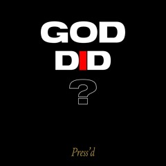 Press'd - GOD DID? (warning)